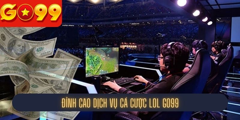 Điểm đáng chú ý của sân chơi LoL tại Go99