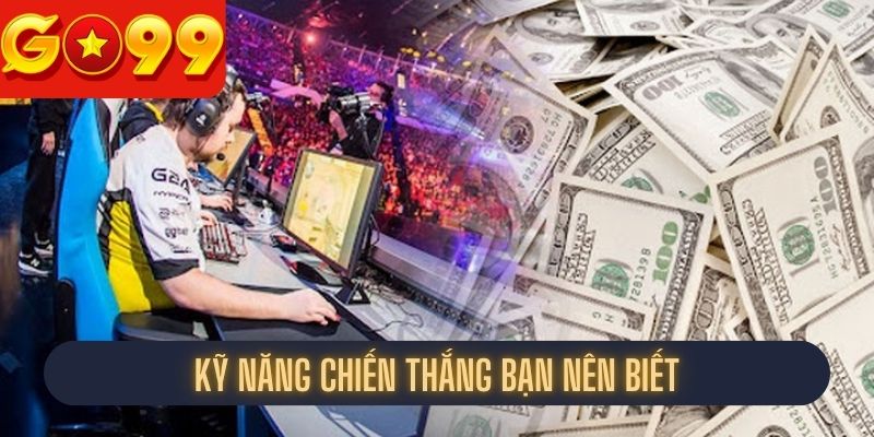 Kỹ năng chiến thắng cá cược LoL bạn nên biết
