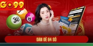 Dàn Đề 64 Số - Một Số Phương Pháp Chơi Hiệu Quả Độc Đáo