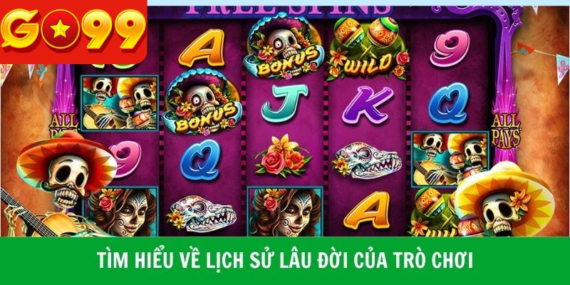 Tìm hiểu về nguồn gốc phát triển lâu đời của trò chơi