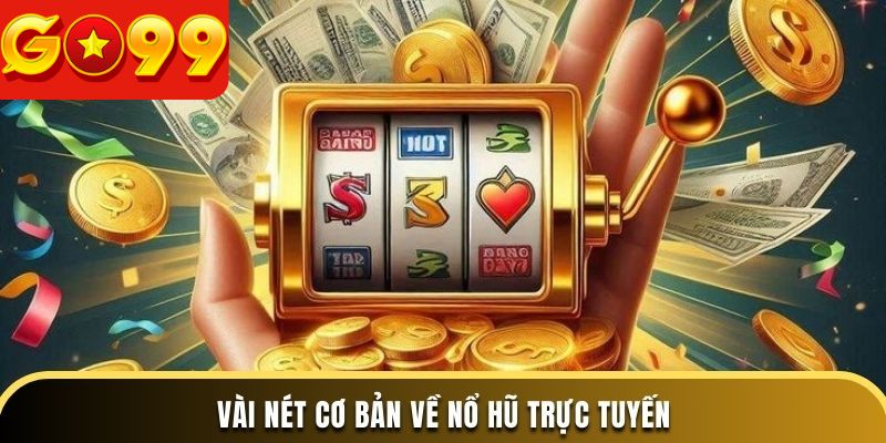 Vài nét cơ bản về nổ hũ trực tuyến