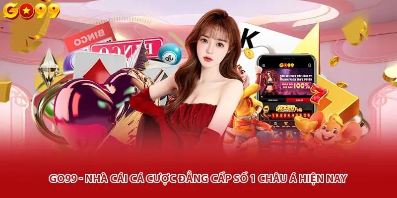 Go99 - Nhà cái cá cược đẳng cấp số 1 châu Á hiện nay