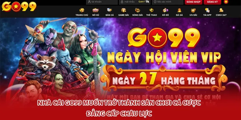 Nhà cái Go99 muốn trở thành sân chơi cá cược đẳng cấp châu lực 